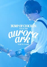 Bump Of Chicken Tour 19 Aurora Ark Tokyo Dome Reviews Where To Watch Movie Online Stream Or Skip