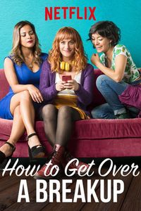 How To Get Over A Breakup Where To Watch Online Streaming Full Movie
